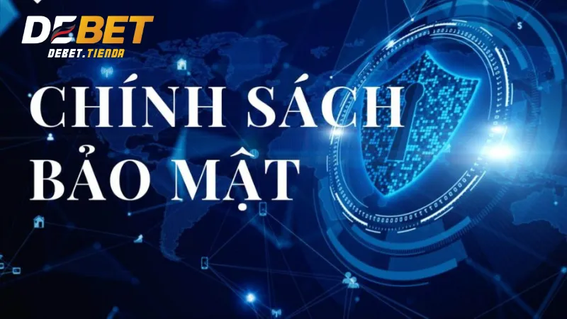 Chính Sách Bảo Mật Debet - Cam Kết Bảo Vệ Thông Tin Người Dùng Chính sách bảo mật Debet