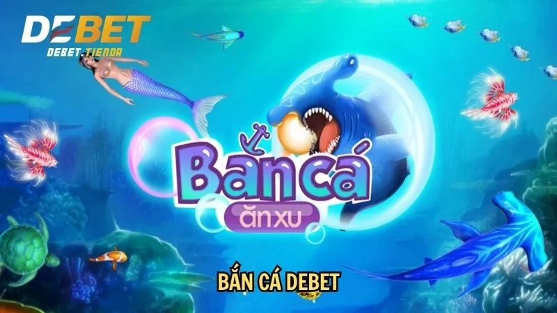 Bắn cá Debet