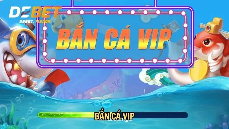 Bắn cá VIP
