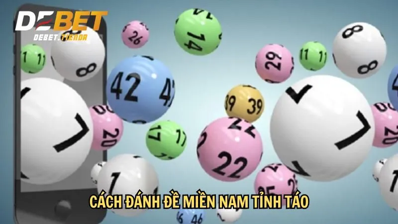 Cách Đánh Đề Miền Nam - Hiệu Quả Dành Cho Người Mới Bắt Đầu Cách đánh đề miền Nam tỉnh táo