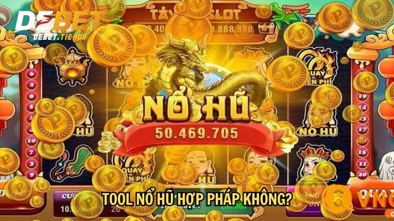 Tool Nổ Hũ - Công Cụ Hỗ Trợ Chơi Game Nổ Hũ Hiệu Quả Tool chơi nổ hũ hợp pháp không?