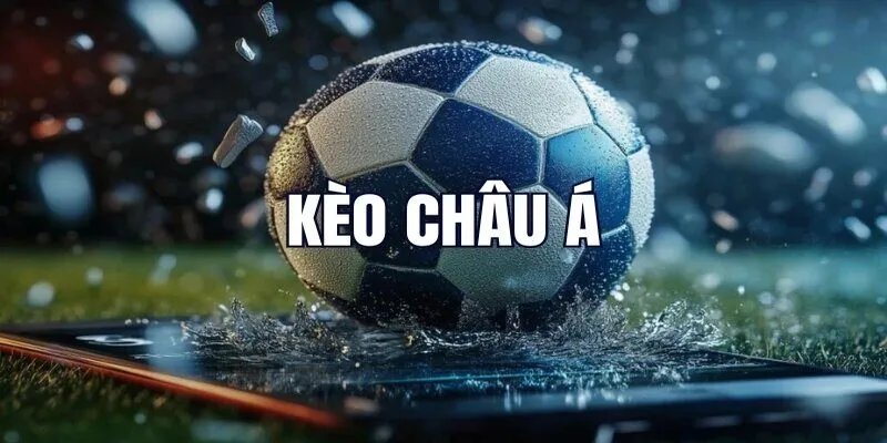Hiểu đúng về kèo Châu Á